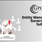 Entity Management: Governance for Subsidiaries
